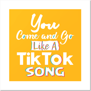 You come and go like a Tiktok song Posters and Art